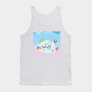 Can't adult today people! Tank Top